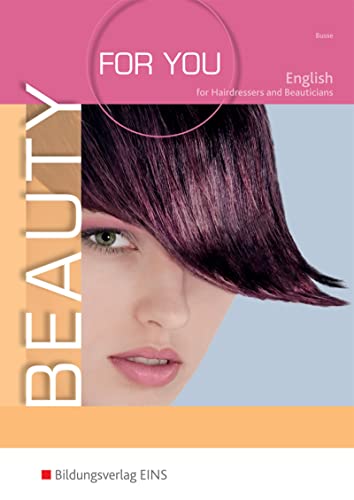 Beauty For You. Englisch für Friseur- und Kosmetikprofis. Lehr-/Fachbuch (Beauty For You: English for Hairdressers and Beauticians) von Bildungsverlag Eins GmbH